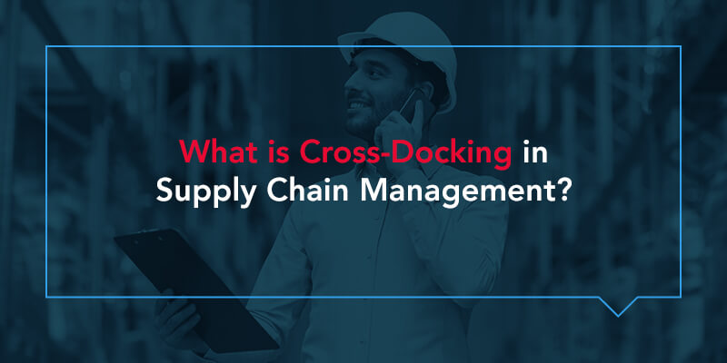 What Is Cross-Docking in Supply Chain Management?